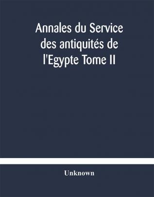 Annales du Service des antiquités de l'Egypte Tome II