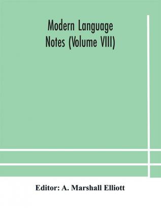 Modern language notes (Volume VIII)