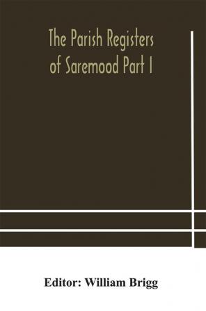 The Parish Registers of Saremood Part I.