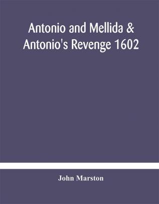 Antonio and Mellida & Antonio's revenge 1602