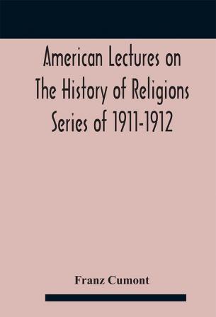 American Lectures On The History of Religions Series of 1911-1912 Astrology and religion among the Greeks and Romans