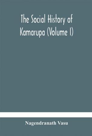 The social history of Kamarupa (Volume I)