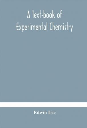 A text-book of experimental chemistry (with descriptive notes for students of general inorganic chemistry