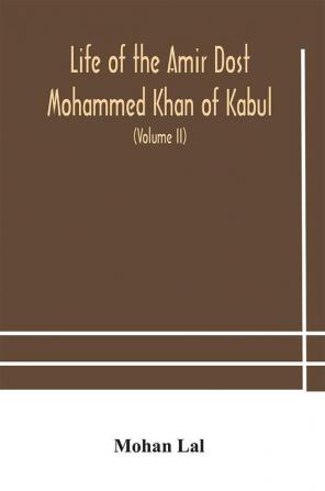 Life of the amir Dost Mohammed Khan of Kabul