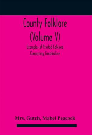 County folklore (Volume V); Examples of Printed Folklore Concerning Lincolnshire