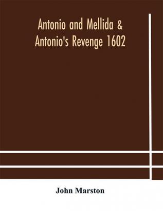 Antonio and Mellida & Antonio's revenge 1602