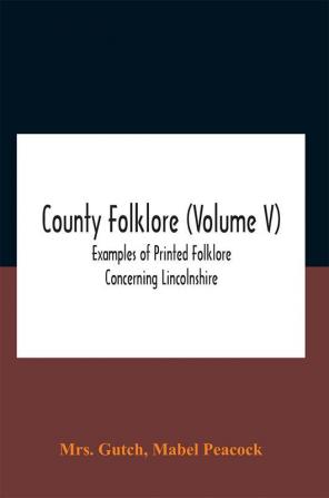 County Folklore (Volume V); Examples Of Printed Folklore Concerning Lincolnshire