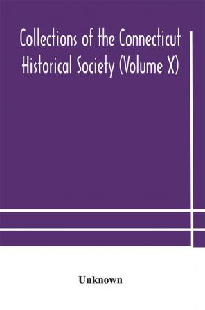 Collections of the Connecticut Historical Society (Volume X)