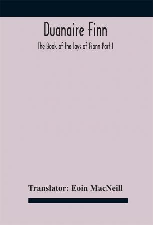 Duanaire Finn; The Book of the lays of Fionn Part I