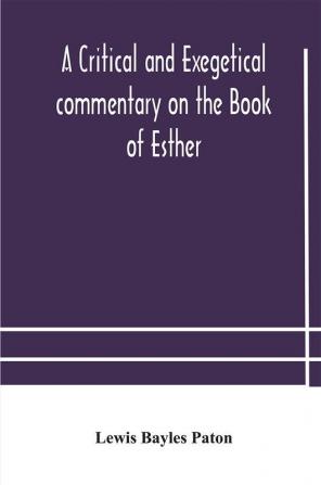 A critical and exegetical commentary on the Book of Esther