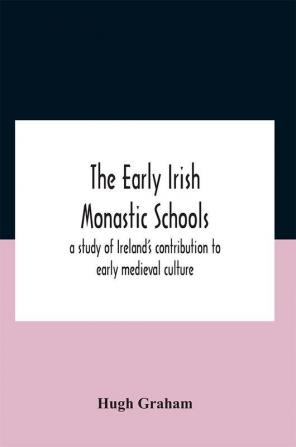 The Early Irish Monastic Schools