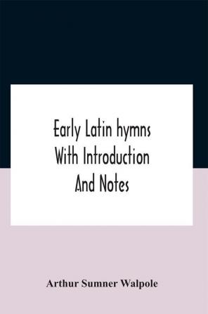 Early Latin Hymns With Introduction And Notes