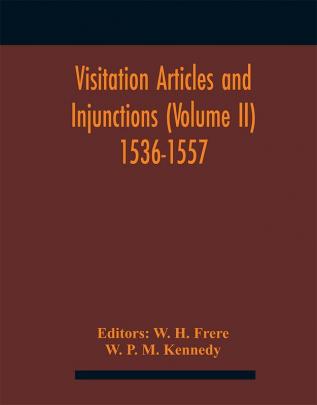 Visitation Articles And Injunctions (Volume Ii) 1536-1557