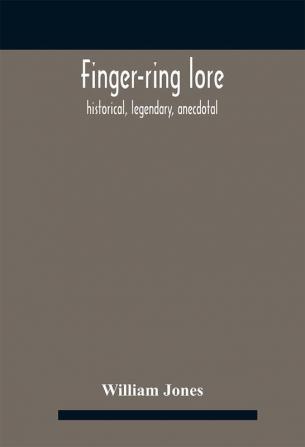 Finger-ring lore : historical legendary anecdotal