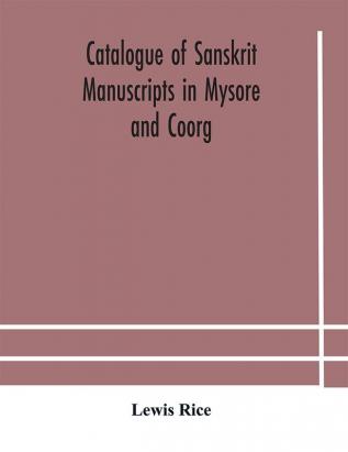 Catalogue of Sanskrit manuscripts in Mysore and Coorg