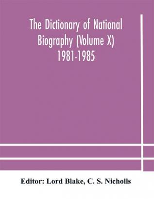 The dictionary of national biography (Volume X) 1981-1985