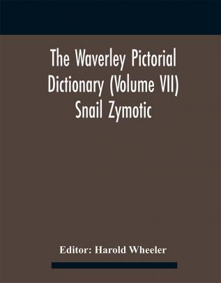 The Waverley Pictorial Dictionary (Volume Vii) Snail Zymotic