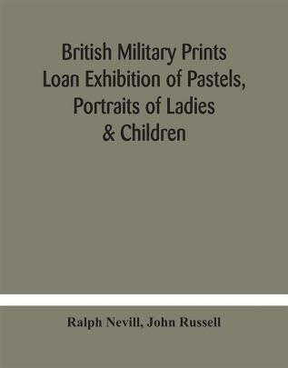 British military prints Loan Exhibition of Pastels Portraits of Ladies & Children