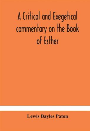 A critical and exegetical commentary on the Book of Esther