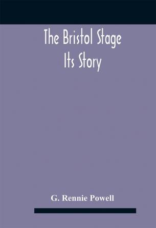 The Bristol Stage; Its Story