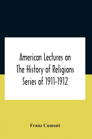 American Lectures On The History Of Religions Series Of 1911-1912 Astrology And Religion Among The Greeks And Romans