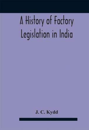 A History Of Factory Legislation In India