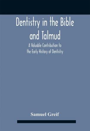 Dentistry In The Bible And Talmud A Valuable Contribution To The Early History Of Dentistry