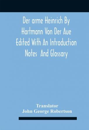 Der Arme Heinrich By Hartmann Von Der Aue Edited With An Introduction Notes And Glossary