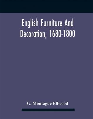 English Furniture And Decoration 1680-1800