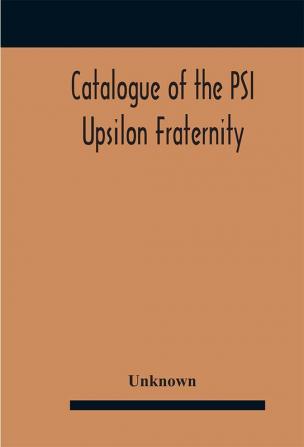 Catalogue of the PSI Upsilon Fraternity