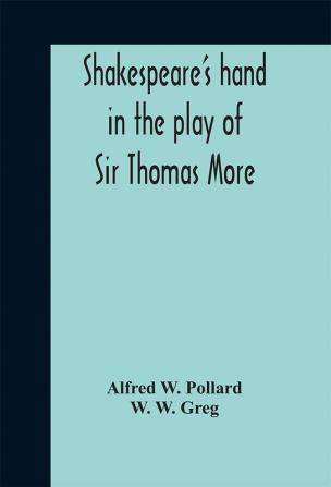 Shakespeare's hand in the play of Sir Thomas More