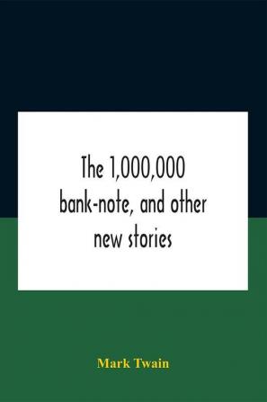 The 1000000 Bank-Note And Other New Stories