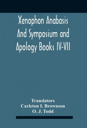 Xenophon Anabasis And Symposium And Apologybooks Iv-Vii