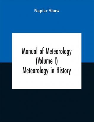 Manual of meteorology (Volume I) Meteorology in History