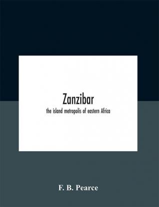 Zanzibar : The Island Metropolis Of Eastern Africa