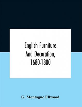 English Furniture And Decoration 1680-1800