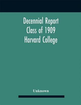 Decennial Report; Class of 1909 Harvard College