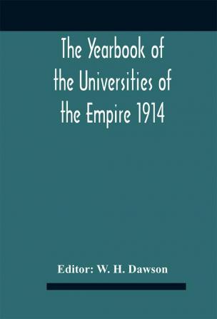 The Yearbook of the Universities of the Empire 1914