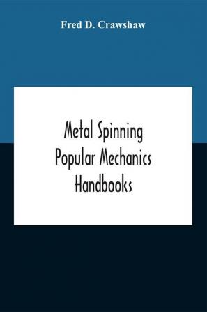 Metal Spinning; Popular Mechanics Handbooks