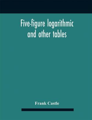 Five-figure logarithmic and other tables