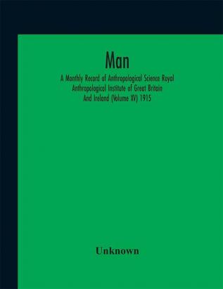 Man; A Monthly Record of Anthropological Science (Volume XV) 1915