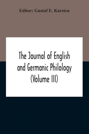 The Journal Of English And Germanic Philology (Volume Iii)