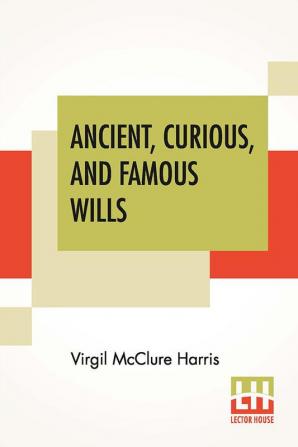 Ancient Curious And Famous Wills