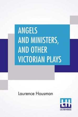 Angels And Ministers And Other Victorian Plays