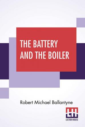 The Battery And The Boiler