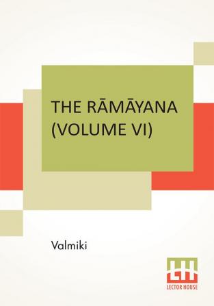 The R?m?yana (Volume VI)