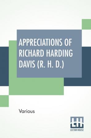 Appreciations Of Richard Harding Davis (R. H. D.)