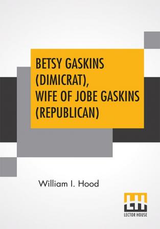 Betsy Gaskins (Dimicrat) Wife Of Jobe Gaskins (Republican)