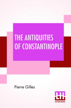 The Antiquities Of Constantinople