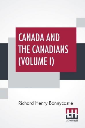 Canada And The Canadians (Volume I)